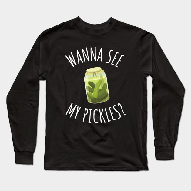 Wanna See My Pickles Funny Pickle Jar Long Sleeve T-Shirt by DesignArchitect